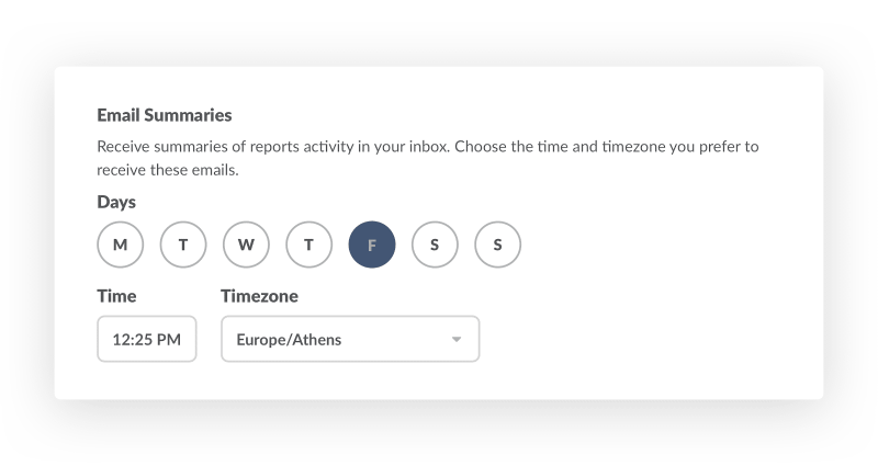 Email Summaries: Receive summaries of reports activity in your inbox. Choose the time and timezone you prefer to receive these emails.