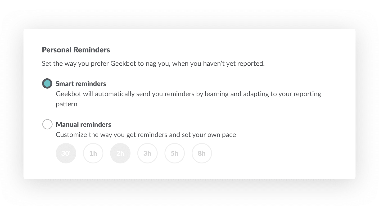 Smart vs Manual Personal Reminders: Set the way you prefer Geekbot to nag you, when you haven't yet reported. 