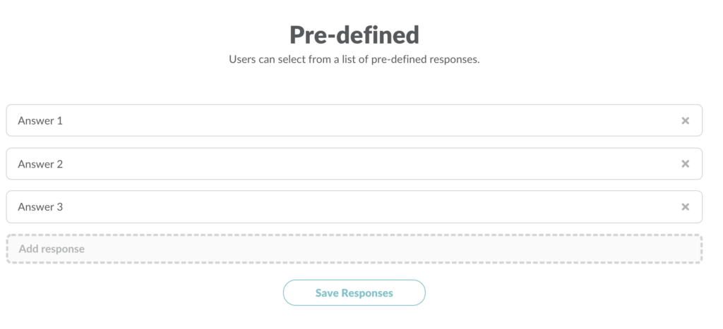 Pre-defined: Users can select from a list of pre-defined responses.