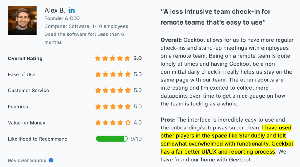 "I have used other players in the space like Standuply and felt somewhat overwhelmed... Geekbot has a far better UI/UX."
