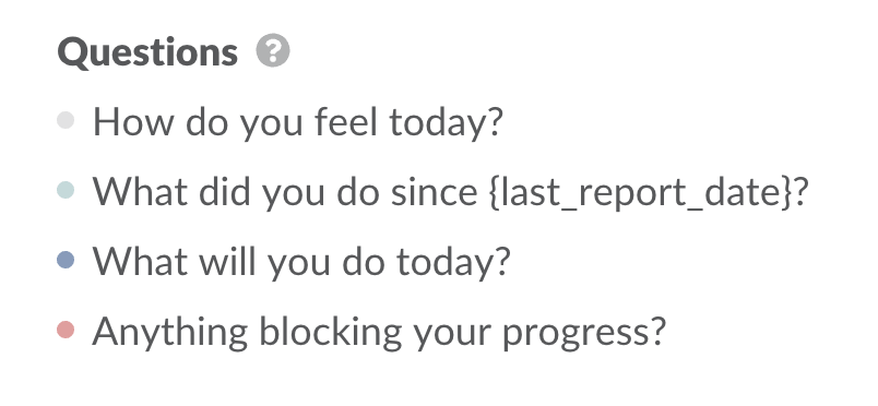 How do you feel today, what did you do since last report, what will you do today, anything blocking your progress.