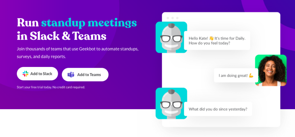 Geekbot: Run standup meetings in Slack and Teams.