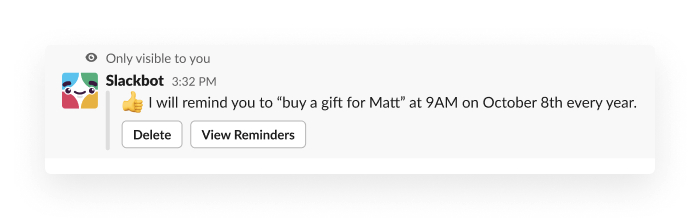 Slackbot says: I will remind you to "buy a gift for Matt" at 9AM on October 8th every year. 